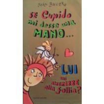 Se Cupido mi desse una mano…Lui mi amerebbe alla follia?,Joan Bauer,Mondadori