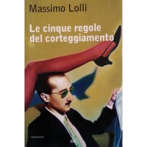 Le cinque regole del corteggiamento,Massimo Lolli,Mondadori 
