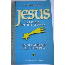 Jesus Storia di un uomo UN BAMBINO NEL TEMPIO,John Wesley Lewis,Sonzogno