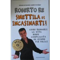 Smettila di incasinarti,Roberto Re,Mondadori