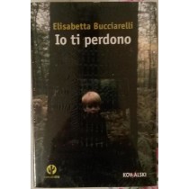 Io ti perdono,Elisabetta Bucciarelli,KOWALSKI