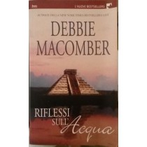 RIFLESSO SULL'ACQUA,Debbie Macomber,Harlequin Mondadori