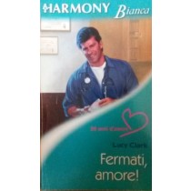 Fermati, amore,Lucy Clark,Harlequin Mondadori