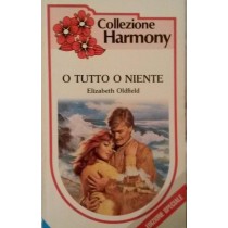 O TUTTO O NIENTE,Elizabeth Oldfield,Harlequin Mondadori