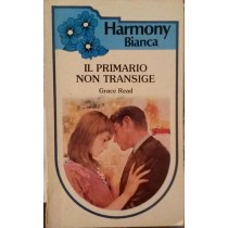 IL PRIMARIO NON TRANSIGE,Grace Read,Harlequin Mondadori