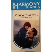 L'UNICO UOMO CHE..,Josie Metcalfe,Harlequin Mondadori