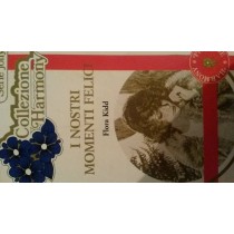 I NOSTRI MOMENTI FELICI,Flora Kidd,Harlequin Mondadori