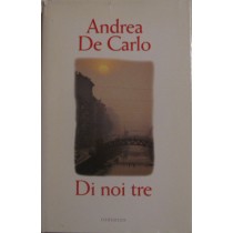 Di noi tre,Andrea De Carlo,Mondadori
