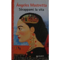 Strappami la vita,A'ngeles Mastretta,Giunti