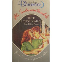 Tutti i tuoi domani,Joan Elliott Pickart,Armando Curcio Editore