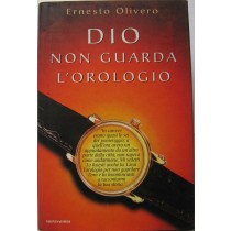 Dio non guarda l'orologio,Ernesto Olivero,Mondadori