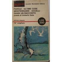 PAROLE - ULTIME COSE - MEDITERRANEE - UCCELLI - QUASI UN RACCONTO,Umberto Saba,Mondadori