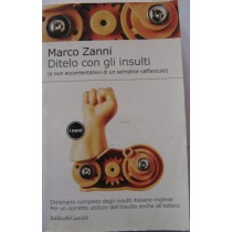 Ditelo con gli insulti (e non accontentatevi di un semplice vaffanculo,Marco Zanni,Baldini&Castoldi