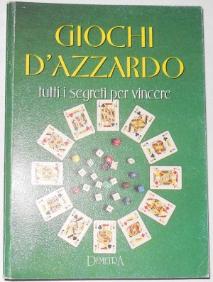 Giochi d'azzardo. Tutti i segreti per vincere