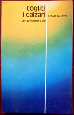 Togliti i calzari per avvicinarsi a Dio,Cesare Falletti,Paoline