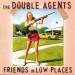 The Double Agents - Friends In Low Places